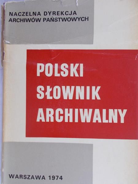 Maciejewska Wanda (red.) - Polski słownik archiwalny