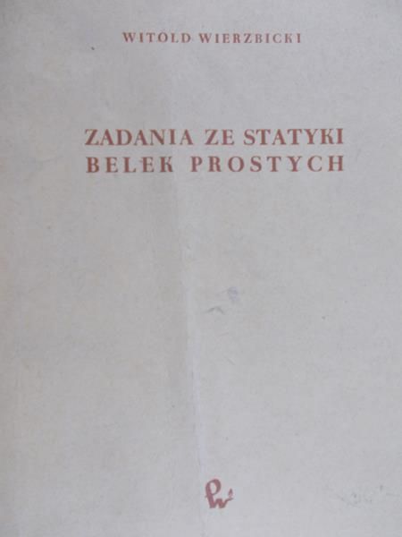 Wierzbicki Witold - Zadania ze statyki belek prostych