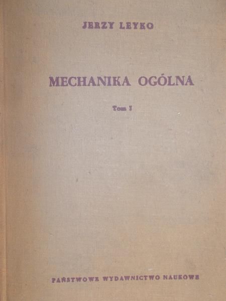 Leyko Jerzy - Mechanika ogólna, Tom I