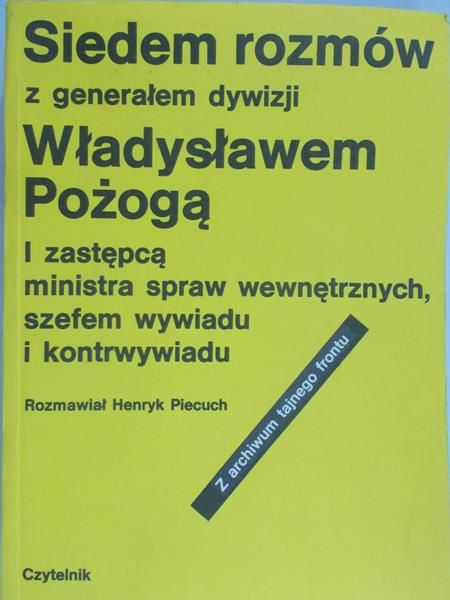 Piecuch Henryk - Siedem rozmów z generałem dywizji Władysławem Pożogą