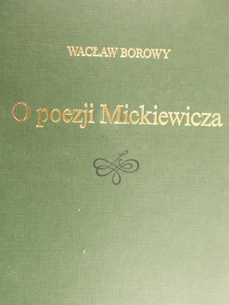 Borowy Wacław - O poezji Mickiewicza