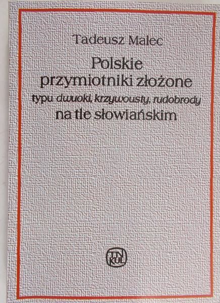 Malec Tadeusz - Polskie przymiotniki złożone typu dwuoki, krzywousty, rudobrody na tle słowiańskim