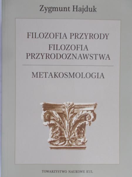 Hajduk Zygmunt - Filozofia przyrody. Filozofia Przyrodoznawstwa. Metakosmologia