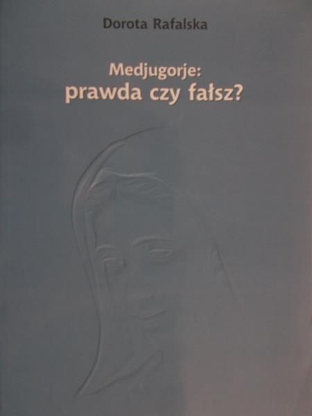 Rafalska Dorota - Medjugorje: prawda czy fałsz?