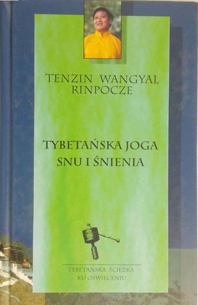 Wangyal Tenzin - Tybetańska joga ciała snu i śnienia
