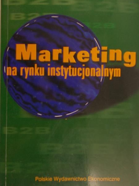 Gołębiowski Tomasz (red.) - Marketing na rynku instytucjonalnym