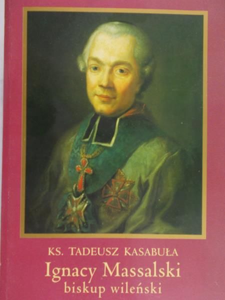 Kasabuła Tadeusz - Ignacy Massalski. Biskup Wileński