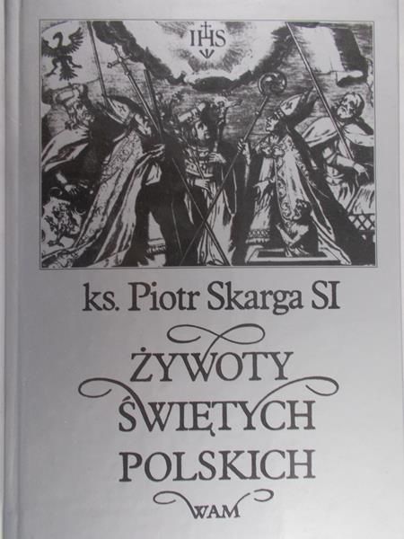 Skarga Piotr - Żywoty świętych polskich