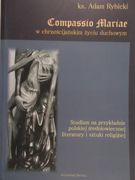 Rybicki Adam -  Compassio Mariae w chrześcijańskim życiu duchowym