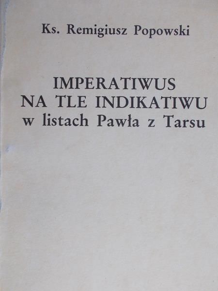 Popowski Remigiusz - Imperatiwus na tle indikatiwu w listach Pawła z Tarsu