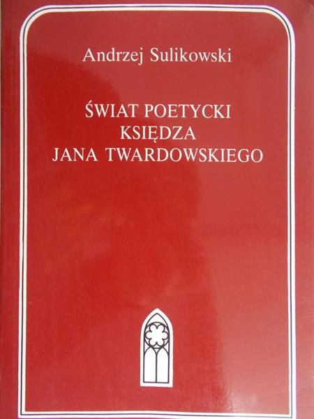 Sulikowski Andrzej - Świat poetycki księdza Jana Twardowskiego