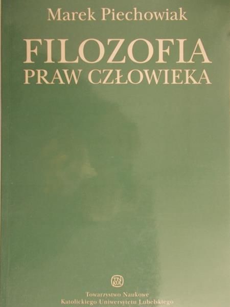 Piechowiak Marek - Filozofia praw człowieka