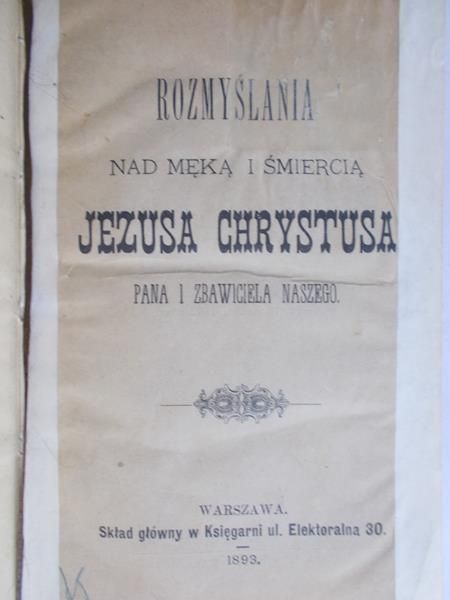 Rozmyślania nad męką i śmiercią Jezusa Chrystusa ,1893 r.