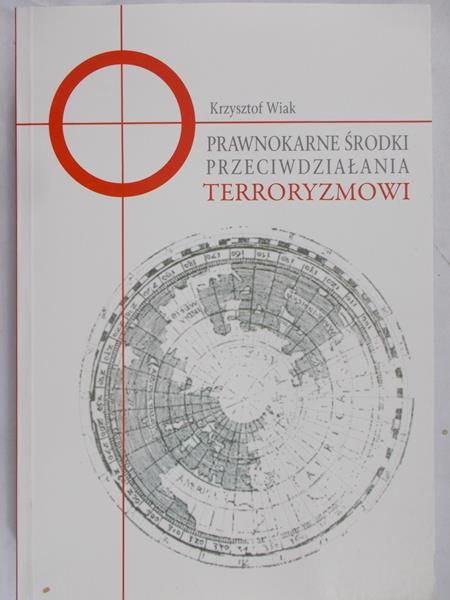 Wiak Krzysztof  - Prawnokarne środki przeciwdziałania terroryzmowi