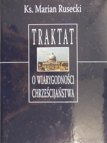 Rusecki Marian - Traktat o wiarygodności Chrześcijaństwa