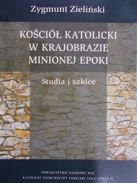 Zieliński Zygmunt - Kościół katolicki w krajobrazie minionej epoki