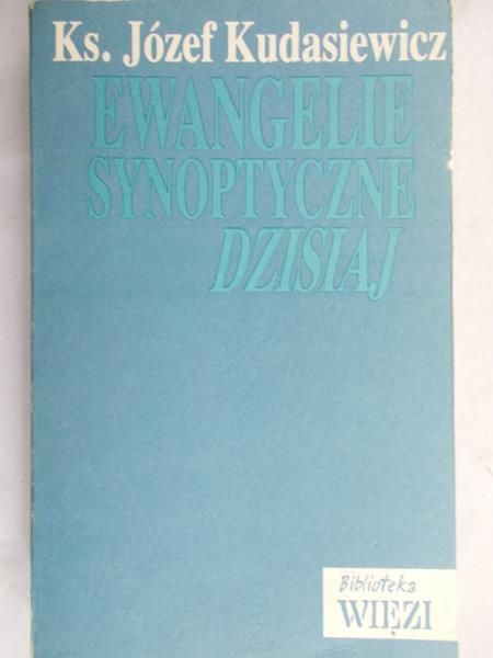 Kudasiewicz Józef - Ewangelie synoptyczne dzisiaj
