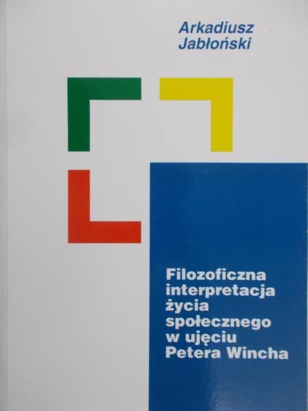 Jabłoński Arkadiusz - Filozofia interpretacja życia społecznego w ujęciu Petera Winicha