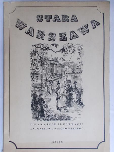 Dobrowolski Stanisław R. - Stara Warszawa. Dwanaście ilustracji Antoniego Uniechowskiego