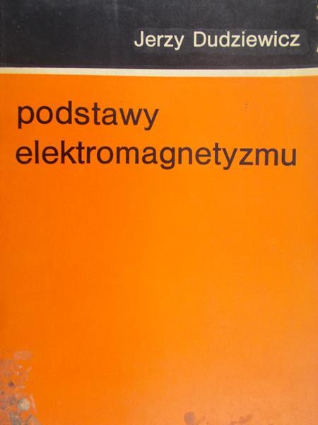 Dudziewicz Jerzy - Podstawy elektromagnetyzmu