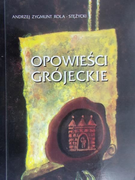Rola-Stężycki Andrzej Zygmunt - Opowieści grójeckie