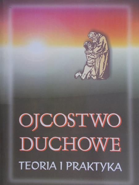 Ojcostwo duchowe. Teoria i praktyka.