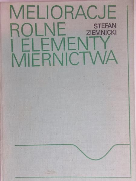 Ziemnicki Stefan - Melioracje rolne i elementy miernictwa