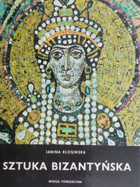 Kłosińska Janina - Sztuka bizantyńska