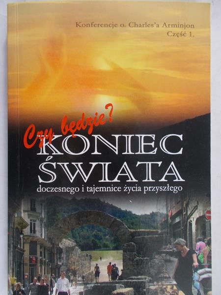 Arminjon Charles - Koniec świata doczesnego i tajemnice życia przyszłego