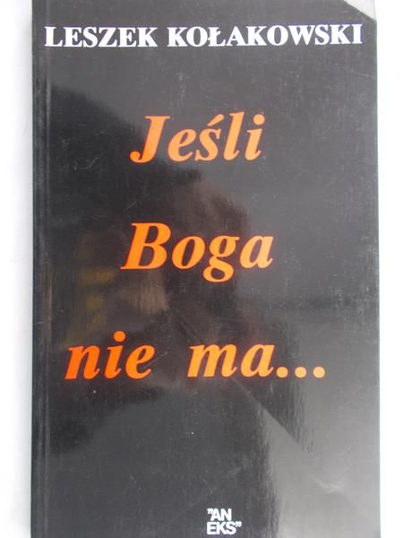 Kołakowski Leszek - Jeśli Boga nie ma…