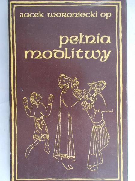 Woroniecki Jacek - Pełnia modlitwy