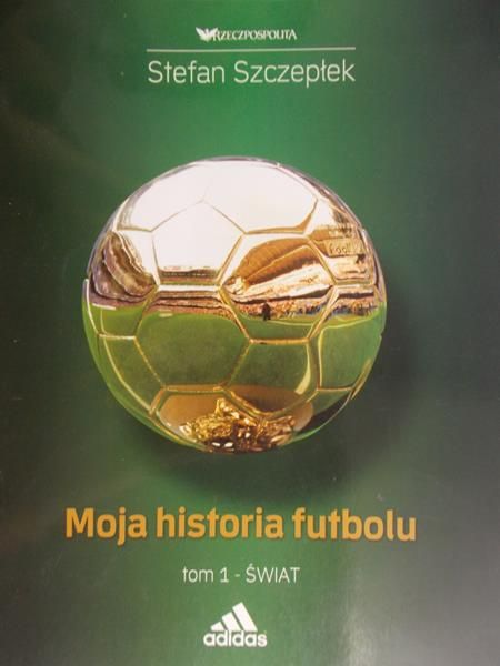 Szczepłek Stefan - Moja historia futbolu