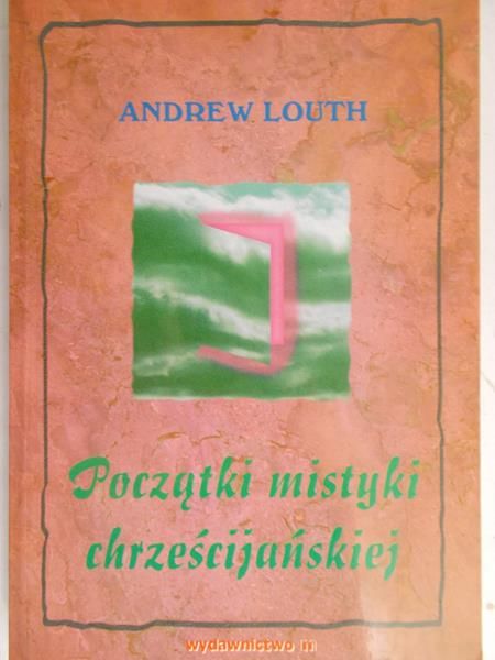 Louth Andrew - Początki mistyki chrześcijańskiej