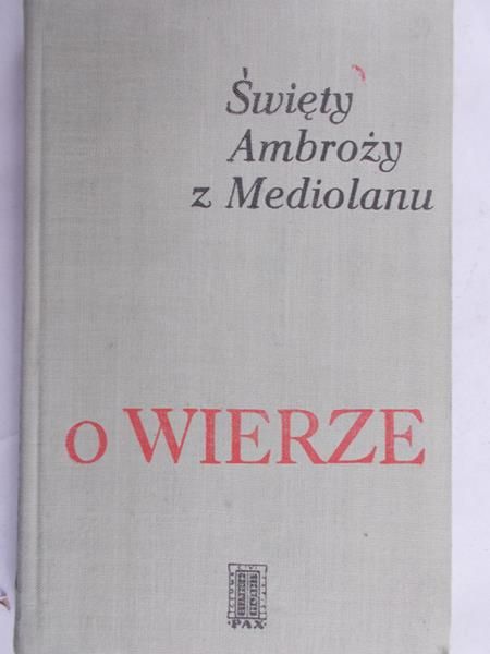 Święty Ambroży z Mediolanu  - O wierze