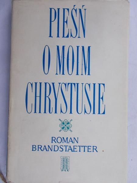 Brandstaetter Roman - Pieśń o moim Chrystusie