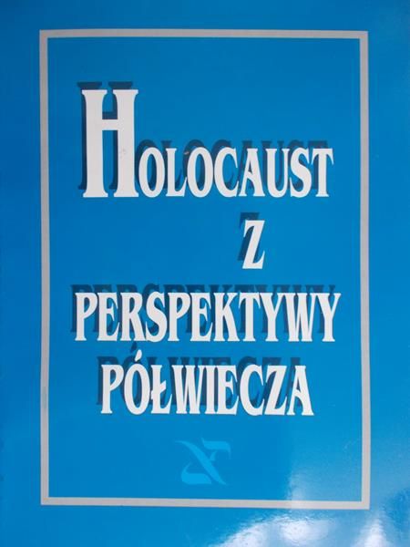 Grinberg Daniel (red.) - Holocaust z perspektywy półwiecza