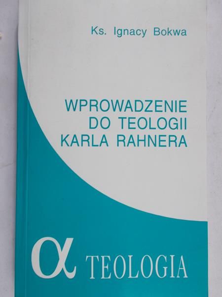Bokwa Ignacy - Wprowadzenie do Teologii Karla Rahnera