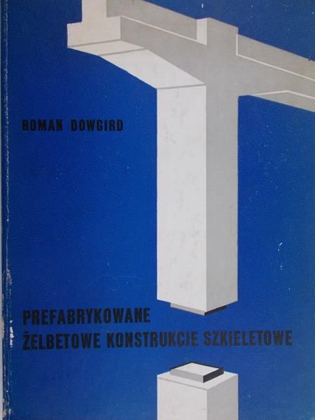 Dowgird Roman - Prefabrykowane żelbetowe konstrukcje szkieletowe