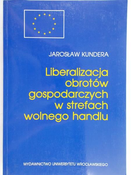 Kundera Jarosław - Liberalizacja obrotów gospodarczych w strefach wolnego handlu