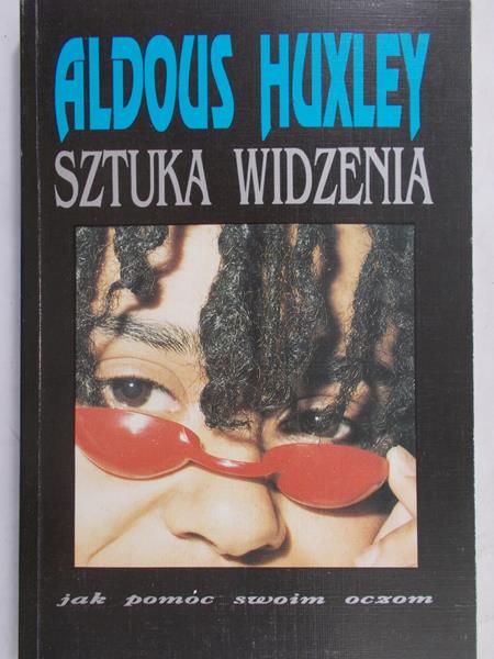 Huxley Aldous - Sztuka widzenia
