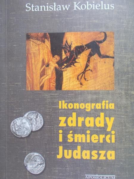 Kobielus Stanisław - Ikonografia zdrady i śmierci Judasza