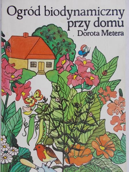 Metera Dorota - Ogród biodynamiczny przy domu