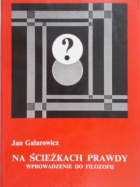 Galarowicz Jan - Na ścieżkach prawdy. Wprowadzenie do filozofii