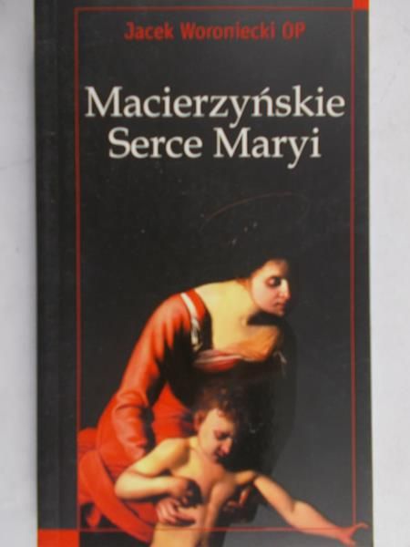 Woroniecki Jacek - Macierzyńskie serce Marii