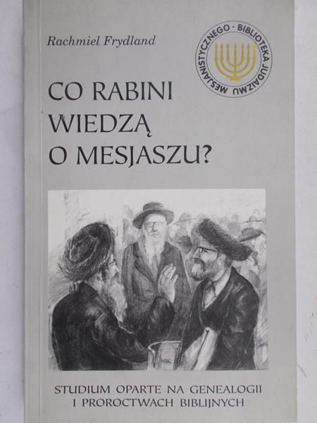 Frydland Rachmiel - Co Rabini wiedzą o Mesjaszu