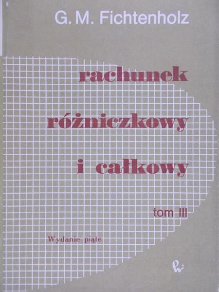 Fichtenholz G.M. - Rachunek różniczkowy i całkowy, tom III