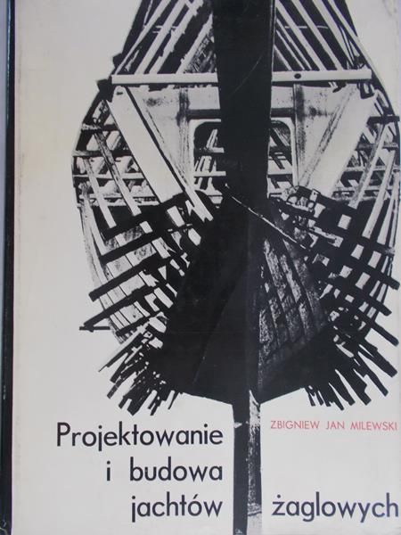Milewski Jan Zbigniew - Projektowanie i budowa jachtów żaglowych
