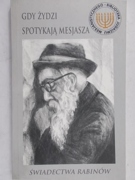 Wertbeimer Max Rabin - Gdy Żydzi spotykają Mesjasza. Świadectwa rabinów