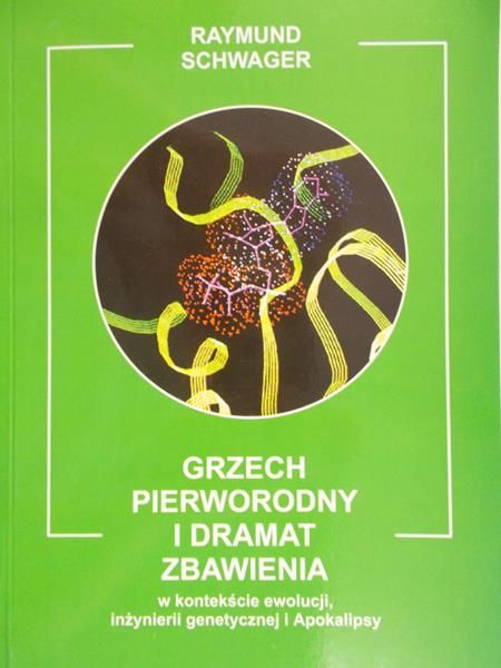 Schwager Raymund - Grzech pierworodny i dramat zbawienia. W kontekście ewolucji inżynierii genetycznej i Apokalipsy