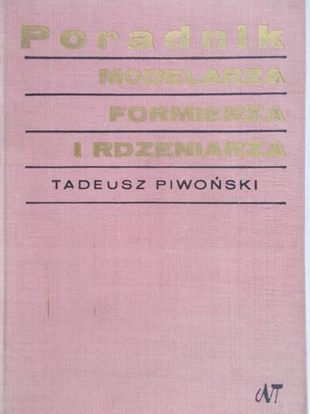 Piwoński Tadeusz - Poradnik modelarza, formierza i rdzeniarza